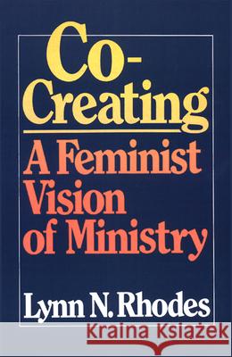 Co-Creating: A Feminist Vision of Ministry Lynn N. Rhodes 9780664240325 Westminster/John Knox Press,U.S. - książka