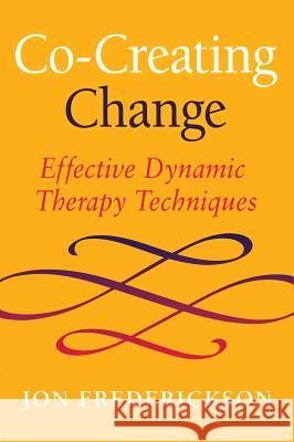 Co-Creating Change: Effective Dynamic Therapy Techniques Jon Frederickson 9780988378841 Seven Leaves Press - książka