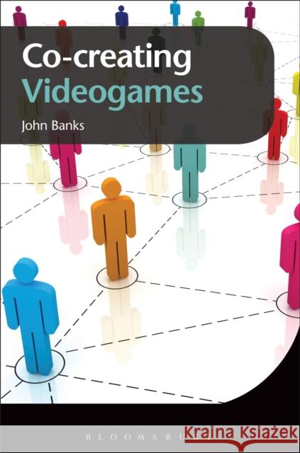 Co-Creating Videogames John Banks 9781474268424 Bloomsbury Academic - książka