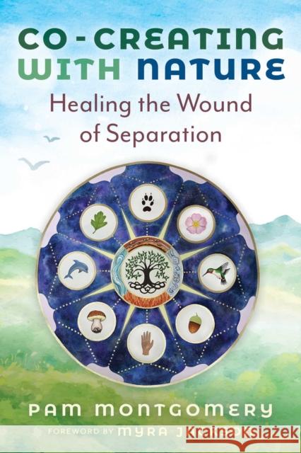 Co-Creating with Nature: Healing the Wound of Separation Pam Montgomery 9781591435228 Bear & Company - książka