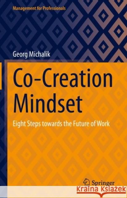 Co-Creation Mindset: Eight Steps towards the Future of Work Georg Michalik 9783031211904 Springer - książka