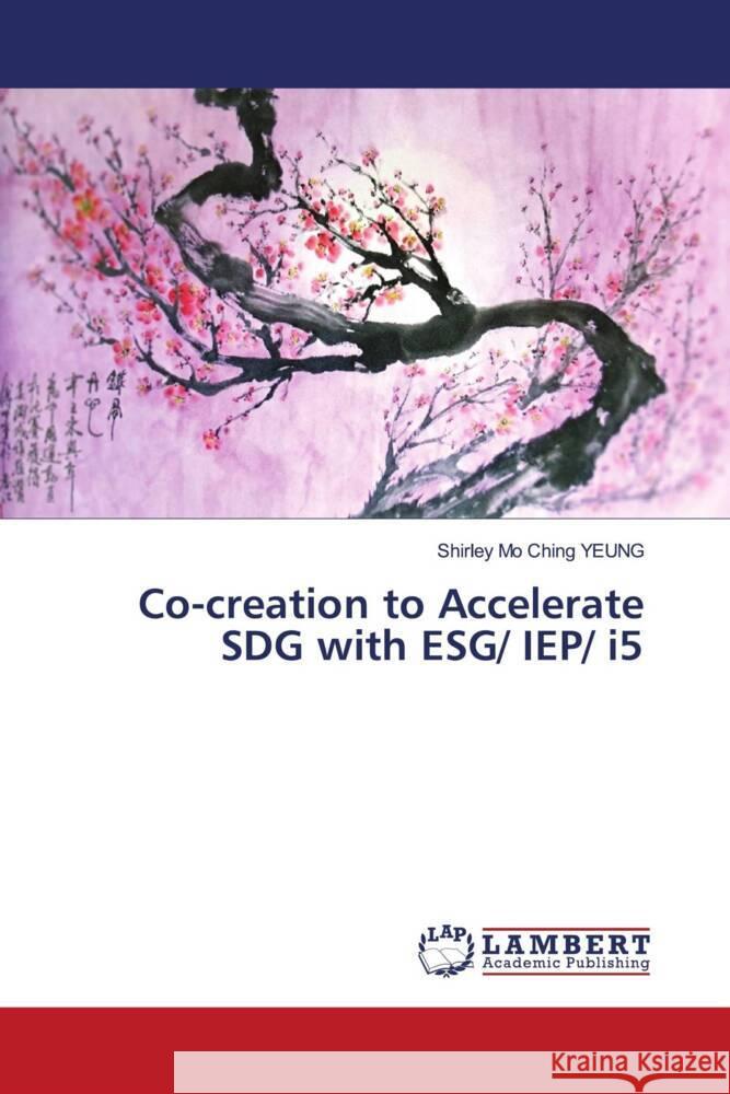 Co-creation to Accelerate SDG with ESG/ IEP/ i5 Shirley Mo Ching Yeung 9786207458004 LAP Lambert Academic Publishing - książka