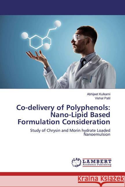 Co-delivery of Polyphenols: Nano-Lipid Based Formulation Consideration : Study of Chrysin and Morin hydrate Loaded Nanoemulsion Kulkarni, Abhijeet; Patil, Vishal 9786200212276 LAP Lambert Academic Publishing - książka