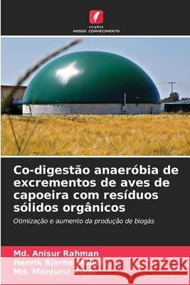 Co-digestão anaeróbia de excrementos de aves de capoeira com resíduos sólidos orgânicos Rahman, Md. Anisur, Moller, Henrik Bjarne, Alam, Md. Monjurul 9786202371599 Edições Nosso Conhecimento - książka