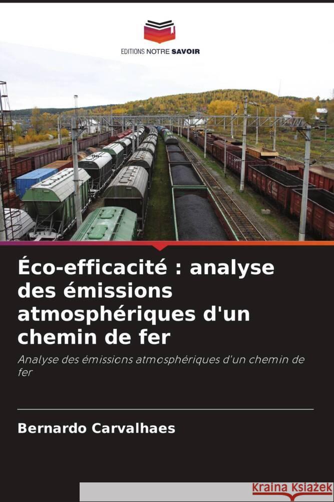 Éco-efficacité : analyse des émissions atmosphériques d'un chemin de fer Carvalhaes, Bernardo 9786208210779 Editions Notre Savoir - książka