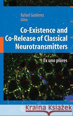 Co-Existence and Co-Release of Classical Neurotransmitters: Ex Uno Plures Gutierrez, Rafael 9780387096216 Springer - książka