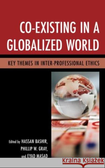 Co-Existing in a Globalized World: Key Themes in Inter-Professional Ethics Bashir, Hassan 9780739181201 Lexington Books - książka