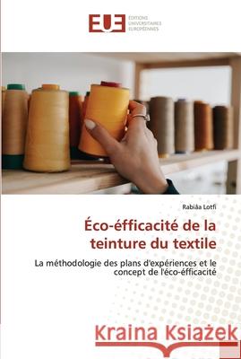 Éco-éfficacité de la teinture du textile Lotfi, Rabiâa 9786203411874 Editions Universitaires Europeennes - książka