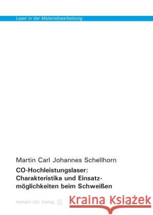 CO-Hochleistungslaser: Charakteristika und Einsatzmöglichkeiten beim Schweißen Schellhorn, Martin Carl Johannes 9783831680337 Utz - książka