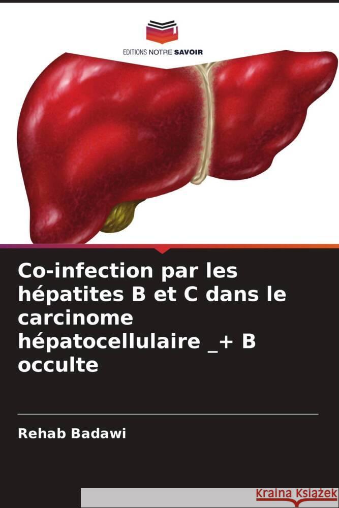 Co-infection par les hépatites B et C dans le carcinome hépatocellulaire _+ B occulte Badawi, Rehab 9786204649658 Editions Notre Savoir - książka