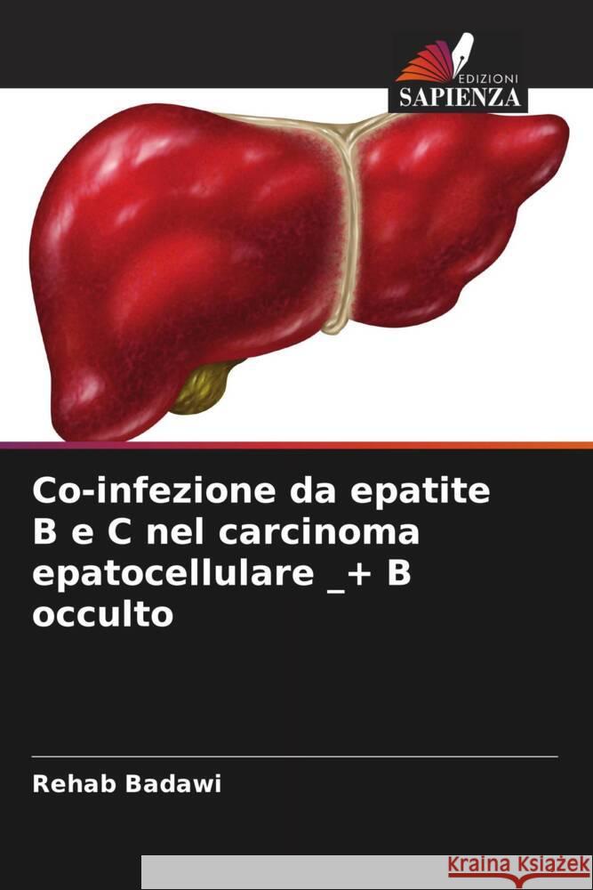 Co-infezione da epatite B e C nel carcinoma epatocellulare _+ B occulto Badawi, Rehab 9786204649665 Edizioni Sapienza - książka