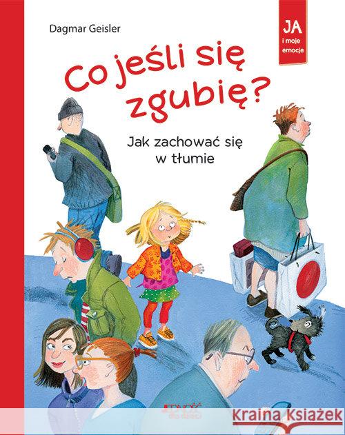 Co jeśli się zgubię? Jak zachować się w tłumie Geisler Dagmar 9788381441322 Jedność - książka