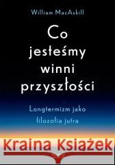 Co jesteśmy winni przyszłości MacAskill William 9788367931335 Feeria - książka