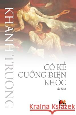 Có Kẻ Cuồng Điên Khóc (soft cover) Truong, Khanh 9781989993347 Nhan Anh Publisher - książka