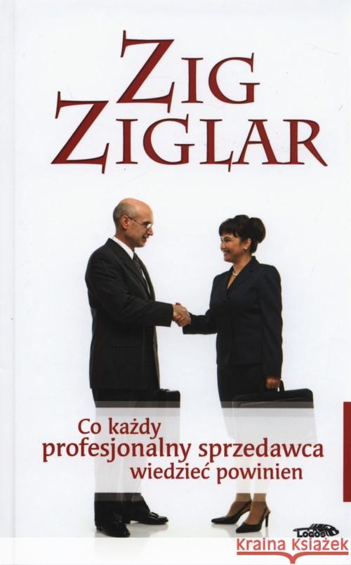 Co każdy profesjonalny sprzedawca wiedzieć ... Ziglar Zig 9788386941964 Logos - książka