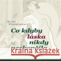 Co kdyby láska nikdy neskončila Alain Finkielkraut 9788073253387 Centrum pro studium demokracie - książka