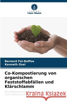 Co-Kompostierung von organischen Feststoffabfällen und Klärschlamm Fei-Baffoe, Bernard, Osei, Kenneth 9786208956660 Verlag Unser Wissen - książka