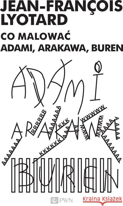 Co malować? Adami, Arakowa, Buren Lyotard Jean-Francois 9788301182663 Wydawnictwo Naukowe PWN - książka