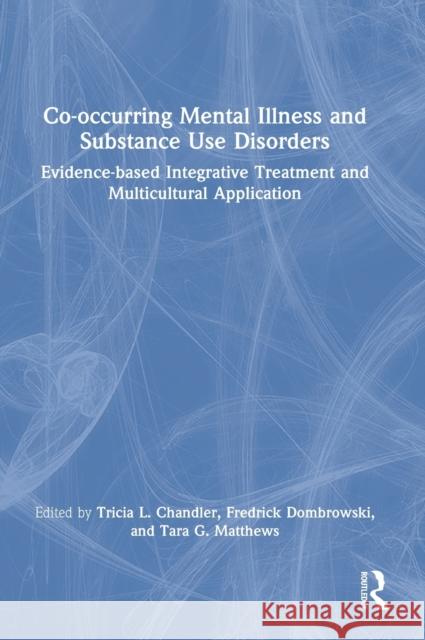Co-occurring Mental Illness and Substance Use Disorders: Evidence-based Integrative Treatment and Multicultural Application Chandler, Tricia L. 9781032116525 Taylor & Francis Ltd - książka
