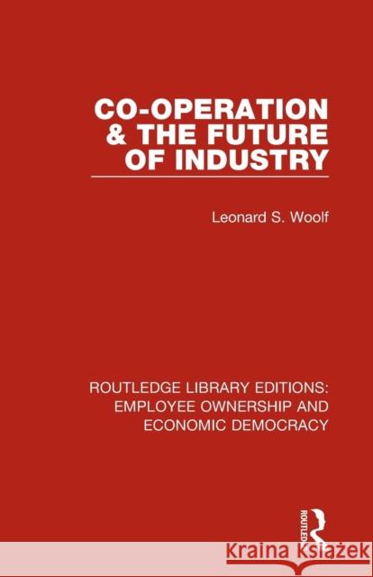 Co-Operation and the Future of Industry Leonard S. Woolf 9781138561519 Routledge - książka