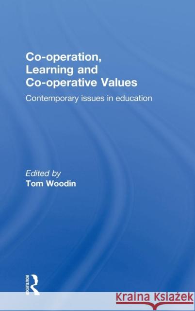 Co-Operation, Learning and Co-Operative Values: Contemporary Issues in Education Tom Woodin   9780415725231 Taylor and Francis - książka