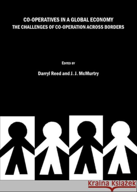 Co-operatives in a Global Economy: The Challenges of Co-operation Across Borders J. J. McMurtry, Darryl Reed 9781443801898 Cambridge Scholars Publishing - książka