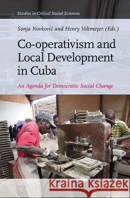 Co-operativism and Local Development in Cuba: An Agenda for Democratic Social Change Sonja Novković, Henry Veltmeyer 9789004348783 Brill - książka