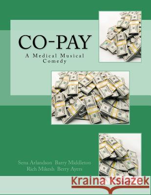 Co-Pay: A Medical Musical Comedy Barry Middleton Rich Mikesh Berry Ayers 9781542851763 Createspace Independent Publishing Platform - książka