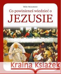 Co powinieneś wiedzieć o Jezusie Mike Beaumont 9788383531403 Jedność - książka