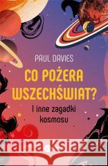 Co pożera wszechświat? I inne zagadki kosmosu Paul Davies 9788378867050 Copernicus Center Press - książka