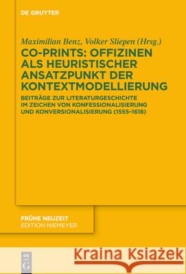 Co-Prints: Offizinen ALS Heuristischer Ansatzpunkt Der Kontextmodellierung: Beitr?ge Zur Literaturgeschichte Im Zeichen Von Konfessionalisierung Und K Maximilian Benz Volker Sliepen 9783112246252 de Gruyter - książka