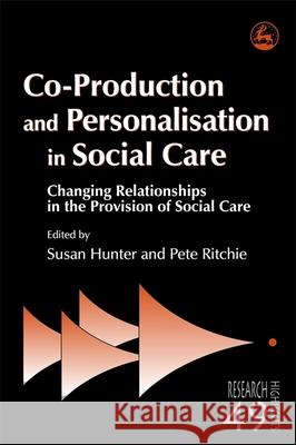 Co-Production and Personalisation in Social Care : Changing Relationships in the Provision of Social Care Susan Hunter 9781843105589  - książka