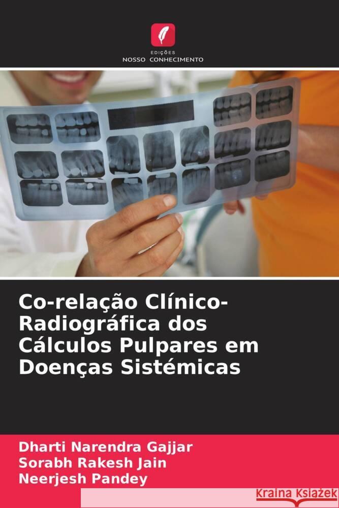 Co-rela??o Cl?nico-Radiogr?fica dos C?lculos Pulpares em Doen?as Sist?micas Dharti Narendra Gajjar Sorabh Rakesh Jain Neerjesh Pandey 9786208133085 Edicoes Nosso Conhecimento - książka