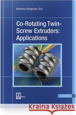 Co-Rotating Twin-Screw Extruders: Applications Kohlgrüber, Klemens 9781569907818 Hanser Publications - książka