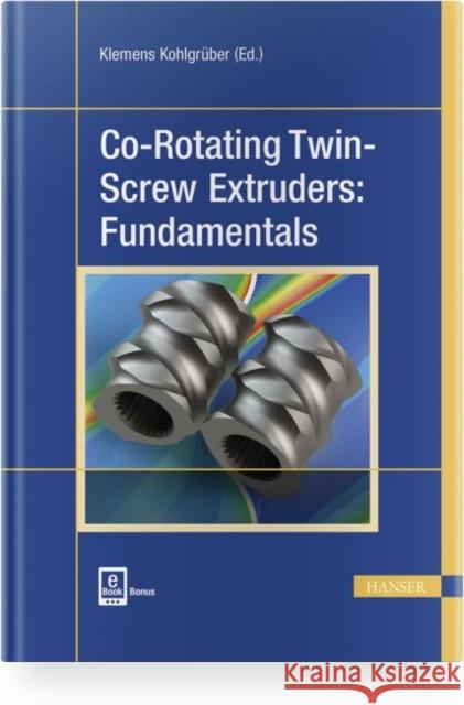 Co-Rotating Twin-Screw Extruders: Fundamentals Kohlgrüber, Klemens 9781569907474 Hanser Publications - książka