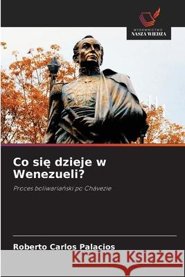 Co sie dzieje w Wenezueli? Palacios, Roberto Carlos 9786208764661 Wydawnictwo Nasza Wiedza - książka