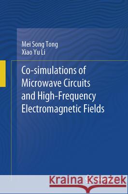 Co-Simulations of Microwave Circuits and High-Frequency Electromagnetic Fields Mei Song Tong Xiao Yu Li 9789819983063 Springer - książka