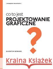 Co to jest projektowanie graficzne? NEWARK QUENTIN 9788321351100 ARKADY - książka