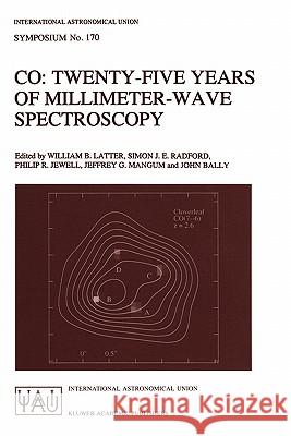 Co: Twenty-Five Years of Millimeter-Wave Spectroscopy: Proceedings of the 170th Symposium of the International Astronomical Union, Held in Tucson, Ari Latter, William B. 9780792342847 Springer - książka