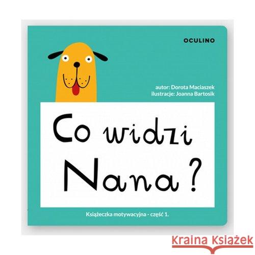 Co widzi Nana? Maciaszek Dorota 9788393979806 Oculino - książka