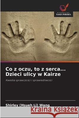 Co z oczu, to z serca... Dzieci ulicy w Kairze Wang, Shirley (Hsueh Li) 9786209701344 Wydawnictwo Nasza Wiedza - książka