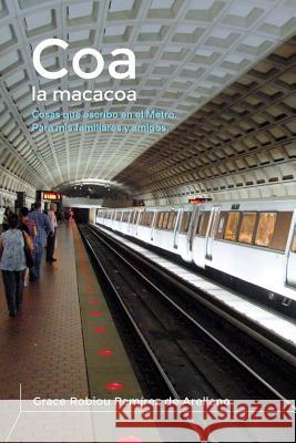 Coa la Macacoa: Cosas que escribo en el metro. Para mis familiares y amigos. Robiou Ramirez De Arellano, Claudia 9781537099118 Createspace Independent Publishing Platform - książka