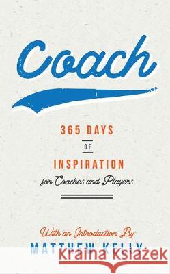 Coach: 365 Days of Inspiration for Coaches and Players Matthew Kelly 9781635821499 Blue Sparrow - książka