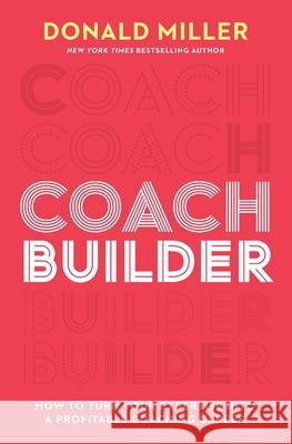 Coach Builder: How to Turn Your Expertise Into a Profitable Coaching Career Donald Miller 9781400248995 HarperCollins Focus - książka