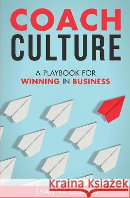 Coach Culture: A Playbook for Winning in Business Corden Shawna 9780473406097 Black Butte Publishing - książka