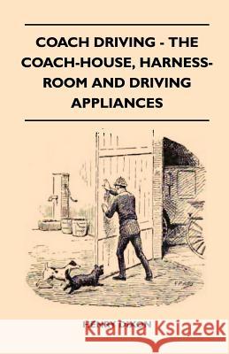 Coach Driving - The Coach-House, Harness-Room and Driving Appliances Henry Dixon 9781445524290 Read Country Books - książka