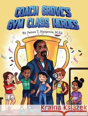 Coach Grove's Gym Class Heroes James T Hargrove 9798990853232 Bookbutler Publishing Company - książka