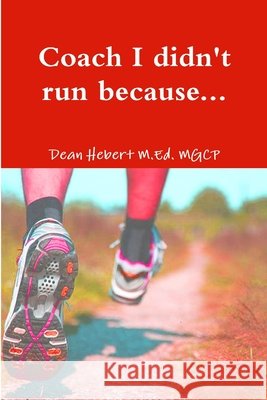 Coach I Didn't Run Because... Dean Hebert 9781365680489 Lulu.com - książka