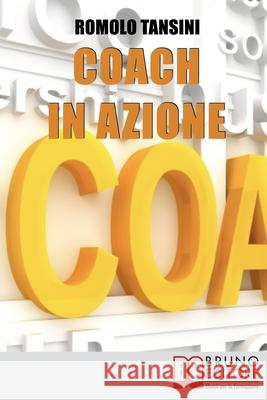 Coach in Azione: Tutte le Tecniche e i Migliori Strumenti del Coaching per Raggiungere i Tuoi Obiettivi e Migliorare la Tua Vita Romolo Tansini 9788861746152 Bruno Editore - książka