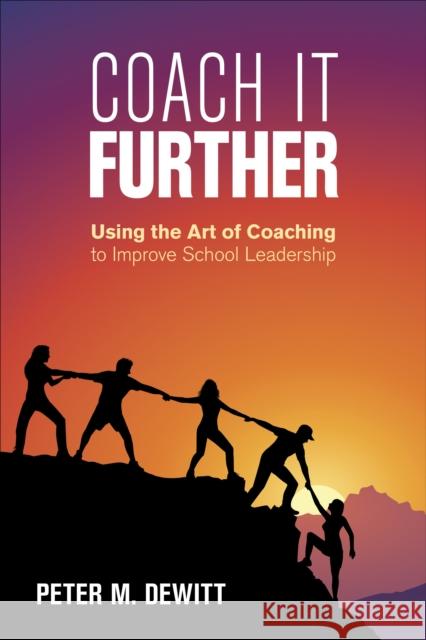 Coach It Further: Using the Art of Coaching to Improve School Leadership Peter M. DeWitt 9781506399492 Corwin Publishers - książka